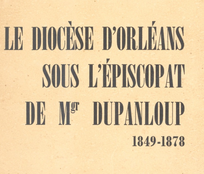 Histoire religieuse Titre Ouvrage sur Diocese d’Orleans au XIXe siecle Source BNF Gallica